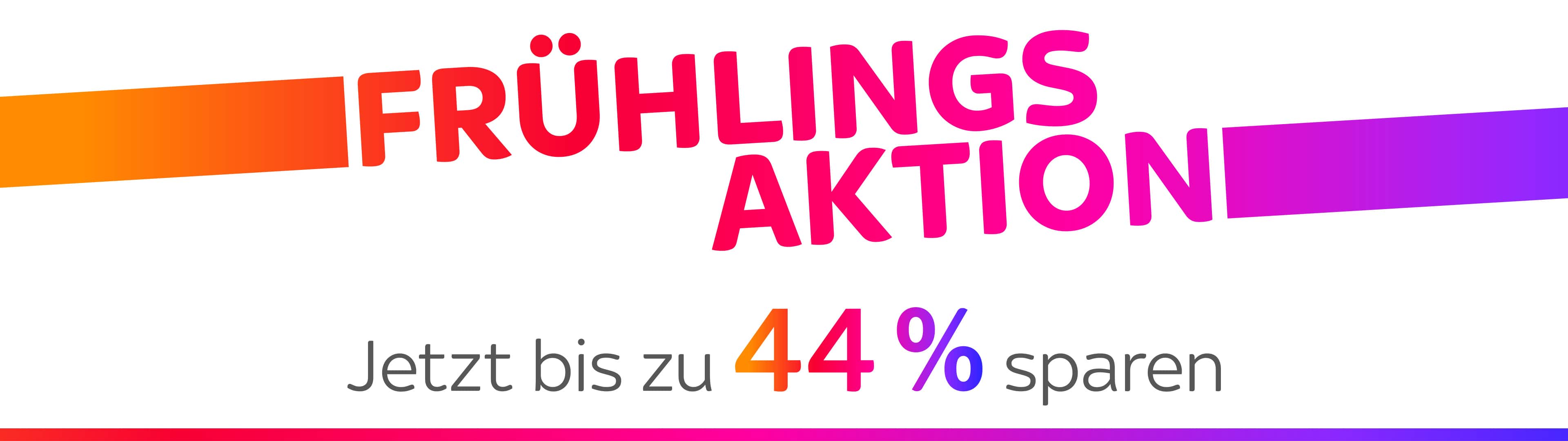 Frühlingsaktion – bis zu 44 % sparen